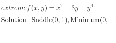 The extreme f(x,y)=x^2+3y-y^3 is Saddle(0,1),Minimum(0,-1)